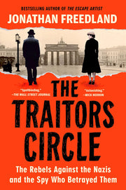 The Traitors Circle: The Rebels Against the Nazis―and the Spy Who Betrayed Them