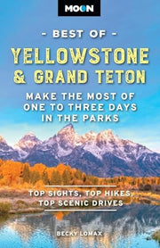 Moon Best of Yellowstone and Grand Teton Make the Most of One to Three Days in the Parks