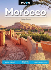 Moon Morocco (Fourth Edition) Local Insight, Strategic Itineraries, Desert Excursions