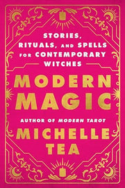 Modern Magic: Stories, Rituals, and Spells for Con