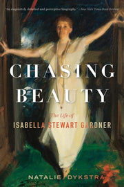 Chasing Beauty: The Life of Isabella Stewart Gardn