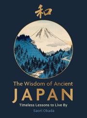 The Wisdom of Ancient Japan: Timeless Lessons to Live By