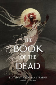 The Book of the Dead: An Anthology – Horror, Fantasy, and Science Fiction Stories That Confront Death with Unflinching Imagination