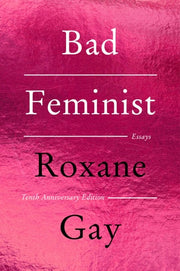 Bad Feminist [Tenth Anniversary Edition]: Essays