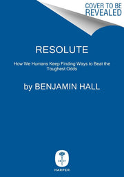 Resolute: How We Humans Keep Finding Ways to Beat