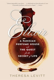 Elixir: A Parisian Perfume House and the Quest for