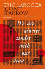 We Are Always Tender with Our Dead : (Burnt Sparrow, 1)