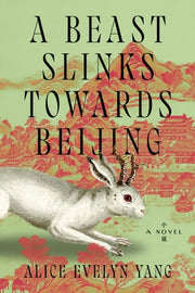 A Beast Slinks Towards Beijing A Novel
