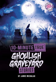 10-Minute True Ghoulish Graveyard Stories (Brain Candy) (Brain Candy Books: 10-Minute True Ghost Stories)