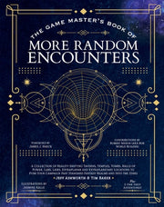 The Game Master's Book of More Random Encounters A Collection of Reality-Shifting Taverns, Temples, Tombs, Labs, Lairs, Extraplanar and Even Extraplanetary Locations to Push Your Campaign Past Standard Fantasy Realms and Into the Stars