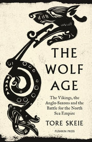 The Wolf Age The Vikings, the Anglo-Saxons and the Battle for the North Sea Empire