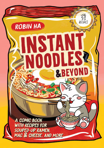 Instant Noodles and Beyond: A Comic Book with Recipes for Souped-Up Ramen, Mac & Cheese, and More – An Illustrated Cookbook from the Award-Winning Author of Cook Korean!