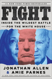 Fight: Inside the Wildest Battle for the White Hou