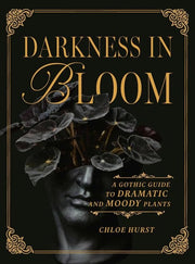 Darkness in Bloom: A Gothic Guide to Dramatic and Moody Plants