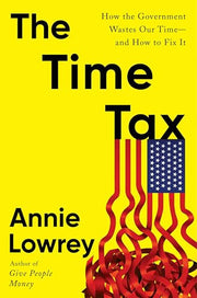 The Time Tax How the Government Wastes Our Time--And How to Fix It