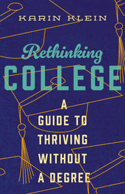 Rethinking College: A Guide to Thriving Without a