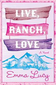 Live Ranch Love A Novel