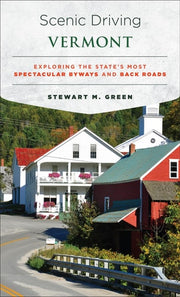 Scenic Driving Vermont Exploring the State's Most Spectacular Byways and Back Roads