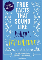 True Facts That Sound Like Bull$#*t - Pop Culture 500 Unbelievable Facts That Aren't Just Clickbait