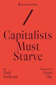 Capitalists Must Starve : a Novel