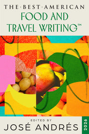 The Best American Food and Travel Writing 2026: The Premier Annual Collection Selected by Michelin-Starred Chef José Andrés