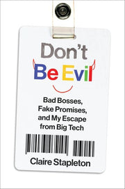 Don't Be Evil - Bad Bosses, Fake Promises, and My Escape from Big Tech