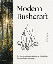 Modern Bushcraft The Complete Guide to Outdoor Survival, Shelter, Firecraft, Foraging, and More