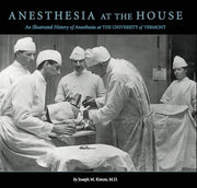 Anesthesia at the House: An Illustrated History of
