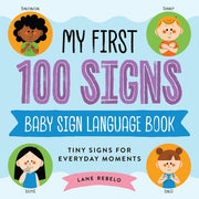 My First 100 Signs: Baby Sign Language Book Tiny Signs for Everyday Moments