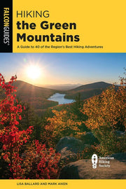 Hiking the Green Mountains A Guide to 40 of the Re