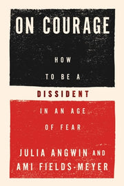 On Courage - How to Be a Dissident in an Age of Fear