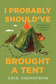 I Probably Shouldve Brought a Tent Misadventures o