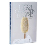 The Art of Frozen Desserts - Ice Cream, Sorbets, Cakes, Macarons, Popsicles, & More