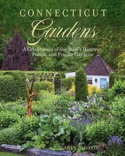 Connecticut Gardens A Celebration of the State's Historic, Public, and Private Gardens