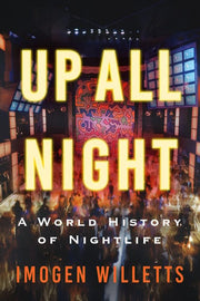 Up All Night: A World History of Nightlife