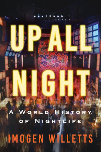 Up All Night: A World History of Nightlife