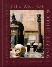 Art of Gothic Living: Dark Decor for the Modern Ma