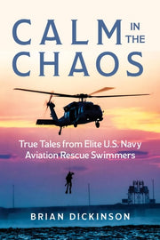 Calm in the Chaos: True Tales from Elite U.S. Navy