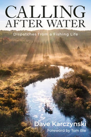 Calling After Water: Dispatches from a Fishing Lif