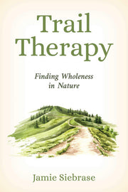 Trail therapy: finding wholeness in nature