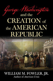 George Washington and the Creation of the American