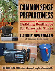 Common Sense Preparedness: Building Resilience for Uncertain Times (The Homesteader's Guides)