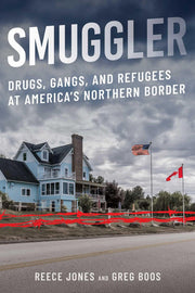 Smuggler: Drugs, Gangs, and Refugees at America's Northern Border