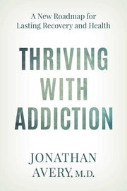 Thriving with addiction: a new roadmap for lasting recovery and health