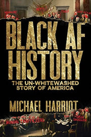 Black AF History The Un-Whitewashed Story of Ameri