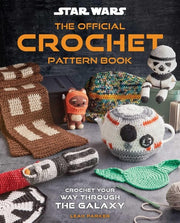 Star Wars: The Official Crochet Pattern Book Crochet Your Way Through the Galaxy
