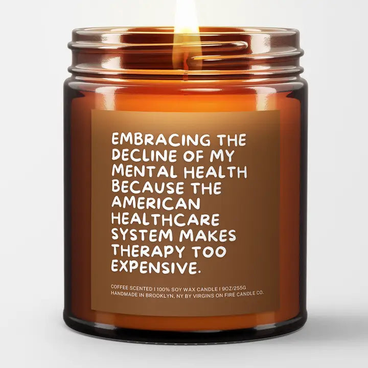 Embracing The Decline Of My Mental Health Because The American Healthcare System Makes Therapy Too Expensive Candle