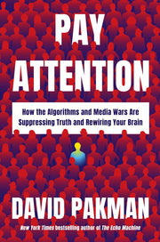 Pay Attention - How the Algorithms and Media Wars Are Suppressing Truth and Rewiring Your Brain