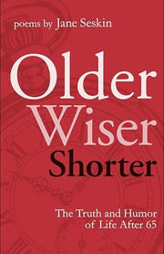 Older, Wiser, Shorter: The Truth and Humor of Life