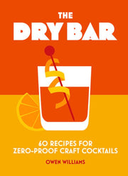 Dry Bar: Over 60 recipes for zero-proof craft cock